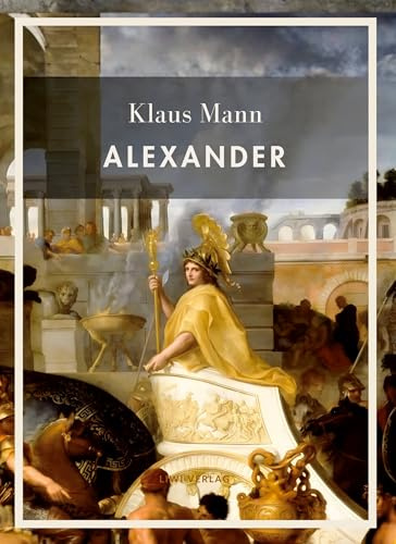 Klaus Mann: Alexander. Vollständige Neuausgabe