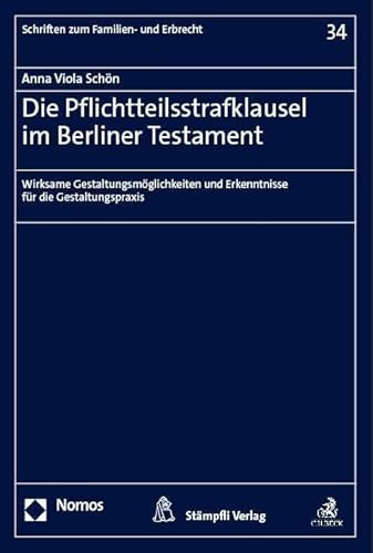 Die Pflichtteilsstrafklausel im Berliner Testament: Wirksame Gestaltungsmöglichkeiten und Erkenntnisse für die Gestaltungspraxis (Schriften zum Familien- und Erbrecht)