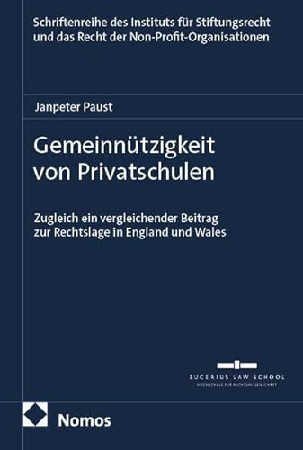 Gemeinnützigkeit von Privatschulen: Zugleich ein vergleichender Beitrag zur Rechtslage in England und Wales (Schriftenreihe des Instituts für ... und das Recht der Non-Profit-Organisationen)