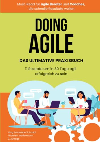 Doing Agile - Das ultimative Praxisbuch: 11 Coaches und Berater berichten aus Startups und Konzernen