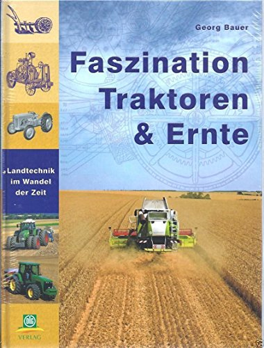Faszination Traktoren und Ernte: Landtechnik im Wandel der Zeit