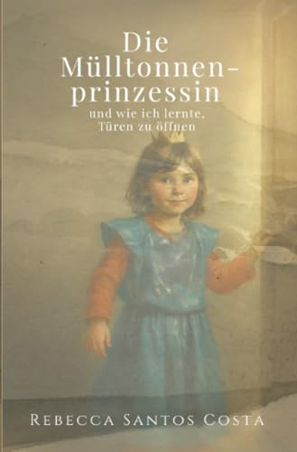 Die Mülltonnenprinzessin: und wie ich lernte, Türen zu öffnen