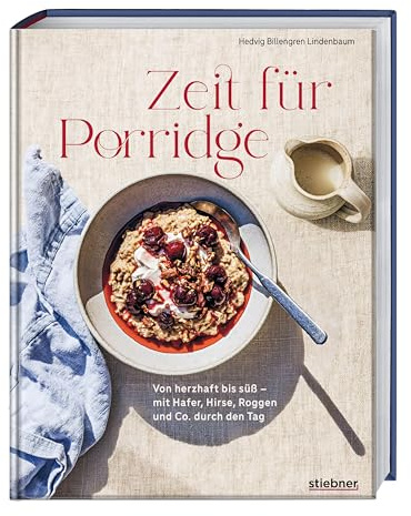 Zeit für Porridge: Von herzhaft bis süß – mit Hafer, Hirse, Roggen und Co. durch den Tag. Porridge Rezeptbuch von A bis Z, von Porridge Grundrezept bis Porridge Topping. Inkl. Overnight Oats Rezept.