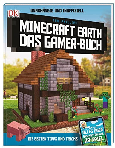 Unabhängig und inoffiziell: Minecraft Earth Das Gamer-Buch: Die besten Tipps und Tricks. Alles über das kostenlose AR-Spiel