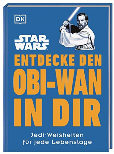 Star Wars™ Entdecke den Obi-Wan in dir: Jedi-Weisheiten für jede Lebenslage (Kultige Lebensweisheiten)