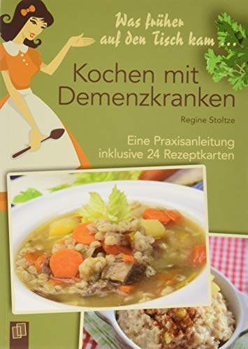 Was früher auf den Tisch kam... Kochen mit Demenzkranken: Eine Praxisanleitung inklusive 24 Rezeptkarten