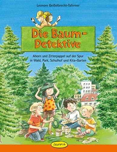 Die Baum-Detektive: Ahorn und Zitterpappel auf der Spur in Wald, Park, Schulhof & Kita-Garten: Ahorn und Zitterpappel auf der Spur in Wald, Park, Schulhof und Kita-Garten