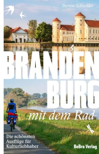 Brandenburg mit dem Rad: Die schönsten Ausflüge für Kulturliebhaber (Unterwegs in Brandenburg)