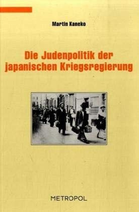 Die Judenpolitik der japanischen Kriegsregierung und jüdische Flüchtlinge in Kôbe (Dokumente, Texte, Materialien)