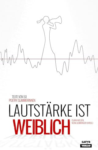 Lautstärke ist weiblich: Texte von 50 Poetry-Slammerinnen