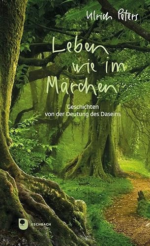Leben wie im Märchen: Geschichten von der Deutung des Daseins (Präsent Premium)