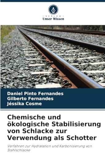 Chemische und ökologische Stabilisierung von Schlacke zur Verwendung als Schotter: Verfahren zur Hydratation und Karbonisierung von Stahlschlacke