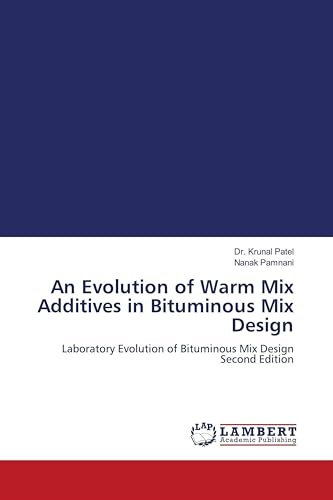 An Evolution of Warm Mix Additives in Bituminous Mix Design: Laboratory Evolution of Bituminous Mix Design Second Edition