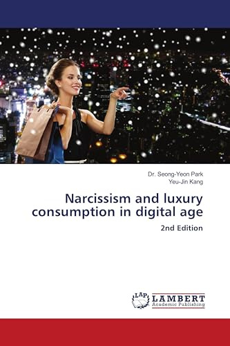 Narcissism and luxury consumption in digital age: 2nd Edition