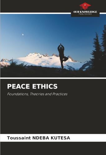 PEACE ETHICS: Foundations, Theories and Practices