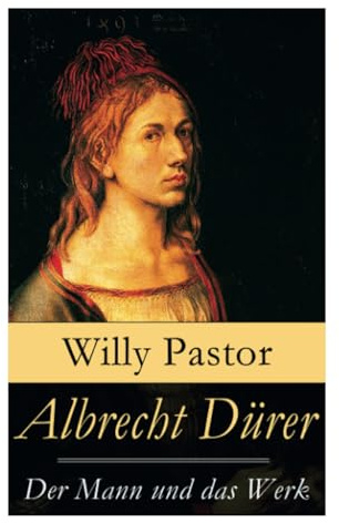 Albrecht Dürer - Der Mann und das Werk: Illustrierte Biografie: Das Leben Albrecht Dürers, eines bedeutenden Künstler (Maler, Grafiker und Mathematiker) zur Zeit des Humanismus und der Reformation