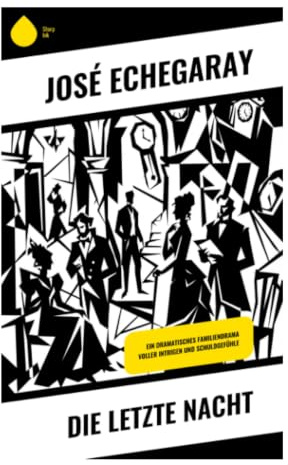 Die letzte Nacht: Spanisches Drama um Schuld, Ehre und Gewissensqual im bürgerlichen Melodram des 19. Jahrhunderts