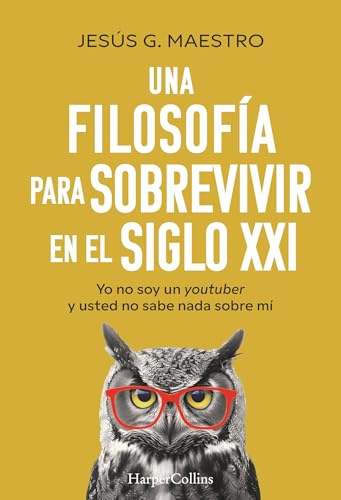 Una filosofía para sobrevivir en el siglo XXI: Yo no soy un youtuber y usted no sabe nada sobre mí (I Am Not a YouTuber and You Know Nothing About Me)