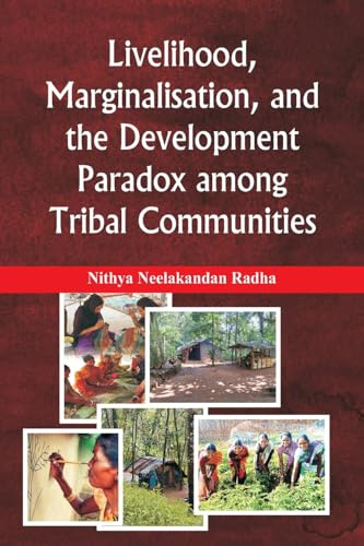 Livelihood, Marginalisation, and the Development Paradox among Tribal Communities