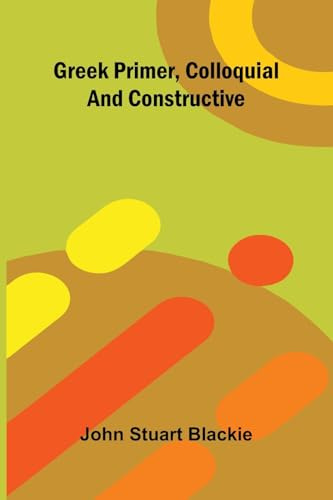 Greek Primer, Colloquial And Constructive
