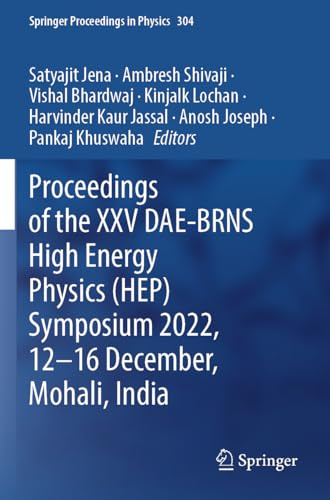 Proceedings of the XXV DAE-BRNS High Energy Physics (HEP) Symposium 2022, 12–16 December, Mohali, India (Springer Proceedings in Physics, 304)