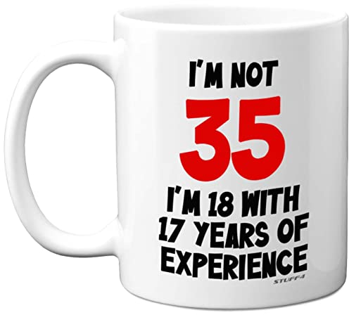Stuff4 35th Birthday Gifts - I'm Not 35 I'm 18 with 17 Years of Experience Mug - 11oz Ceramic Dishwasher Safe Premium Mugs, Funny Joke Gifts for Women and Men, 35th Birthday for Women Men