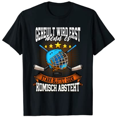 Geheult wird erst wenn es stark blutet Eishockey T-Shirt