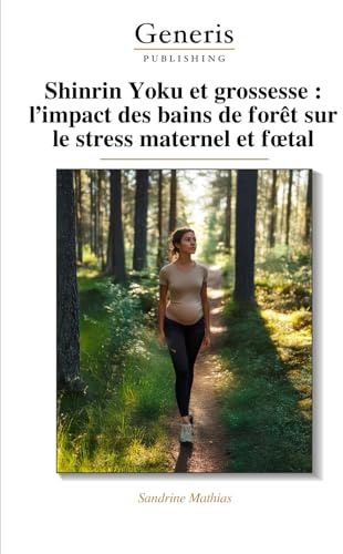 Shinrin Yoku et grossesse : l’impact des bains de forêt sur le stress maternel et fœtal