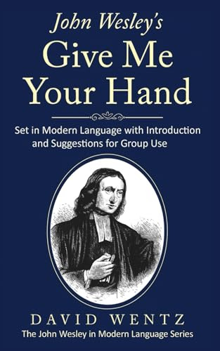 John Wesley's Give Me Your Hand: Set in Modern Language With Introduction and Suggestions for Group Use (John Wesley in Modern Language)