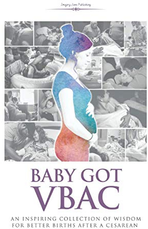 Baby Got VBAC: An Inspiring Collection of Wisdom for Better Births After a Cesarean