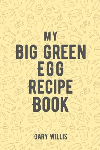 My Big Green Egg Recipe Book: Save Your Favourite Recipes