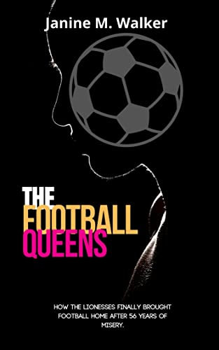 The Football Queens: How the Lionesses FINALLY brought football home and became legends after 56 YEARS of misery. (English Edition)