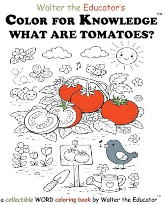 Color for Knowledge: What are Tomatoes? (Walter the Educator's Color for Knowledge(tm) Book)