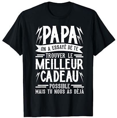 Papa on a essayé de te trouver le meilleur, père papa T-Shirt