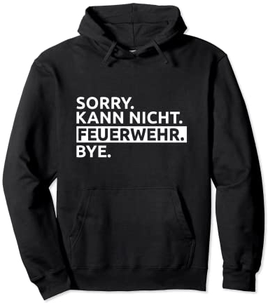 Sorry. Kann Nicht. Feuerwehr. Bye Pullover Hoodie