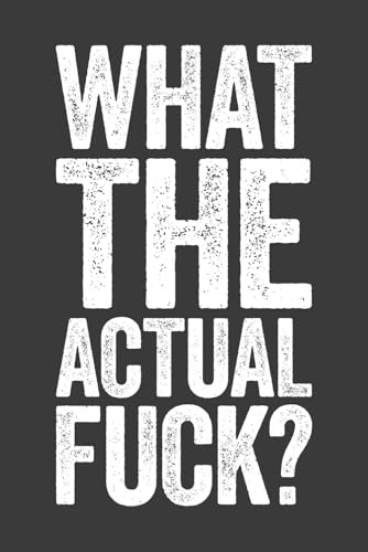 What The Actual Fuck: 6 x 9 Blank Lined Notebook Journal - Funny Saying Sarcastic Work Gag Gift for Office Coworkers, Employees, Team, Adults, Boss