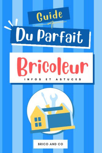 GUIDE DU PARFAIT BRICOLEUR: Livre sur le bricolage