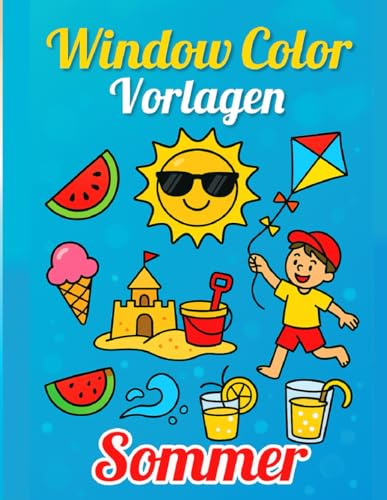 Window Color Vorlagen Sommer: Liebevoll gestaltete und wiederverwendbare Sommermotive – Perfekt für Kinder ab 5 Jahren & Erwachsene | Vorlagen für Fensterbilder, Mädchen & Jungen