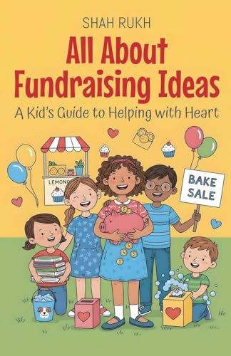 All About Fundraising Ideas: A Kid's Guide to Helping with Heart (Illustrated Books for Kids, Band 17)