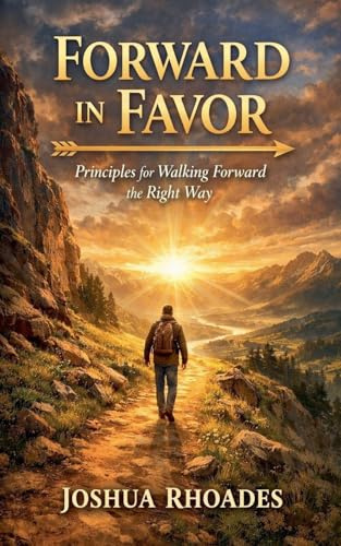 Forward in Favor - Principles for Walking Forward the Right Way