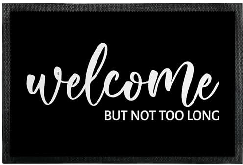 Fußmatte „Welcome but not Too Long“ - lustige Deko-Türmatte als Geschenk zum Einzug für innen und außen – Eingangsteppich mit verschiedenen Designs - dünn, rutschfest, 60 x 40 cm