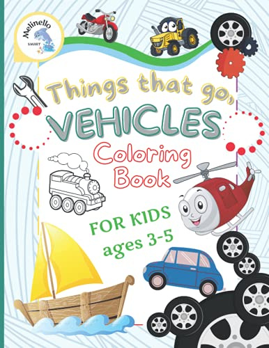 Vehicles Coloring Book for Kids: Things that go: Cars, Trucks, Bikes, Planes, Boats And Vehicles Coloring Book For Boys Aged 3-5
