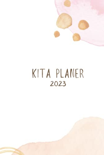Kita Planer 2023: Erzieherinnen Jahresplaner und Kalender für das Jahr 2023 - mit Feiertagen und Schulferien für Deutschland und Österreich