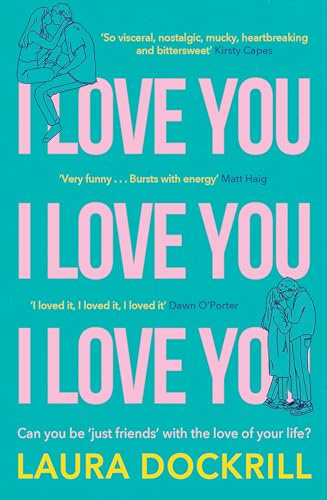 I Love You, I Love You, I Love You: The hilariously funny, nostalgic, Y2K, heart-warming and heart-breaking novel, perfect for fans of One Day in 2026!