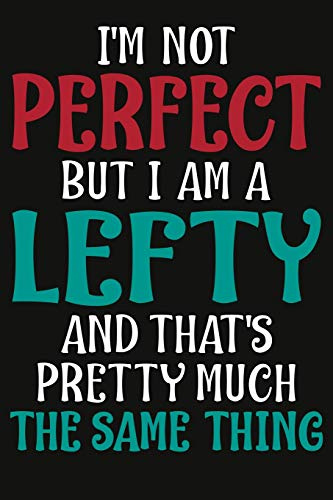 I'm Not Perfect But I Am A Lefty Composition Notebook: 6x9 College Ruled Lined Journal for Left Handed Pride