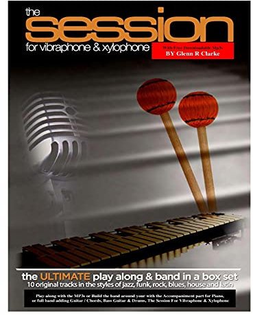 The Session For Vibraphone & Xylophone with MP3s: The Ultimate Modern Play along & Band Music in One Set