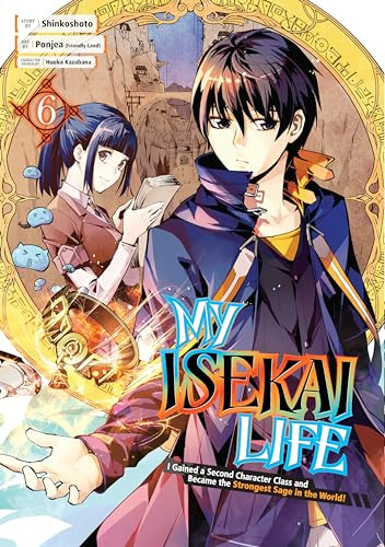 My Isekai Life 06: I Gained a Second Character Class and Became the Strongest Sage in the World!: 6