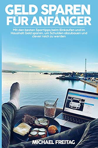 Geld sparen für Anfänger: Mit den besten Spartipps beim Einkaufen und im Haushalt Geld sparen, um Schulden abzubauen & clever reich zu werden.