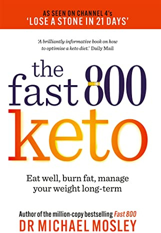 Fast 800 Keto: Eat well, burn fat, manage your weight long-term (The Fast 800 Series)