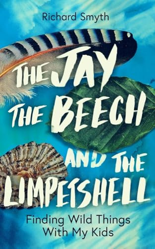 The Jay, The Beech and the Limpetshell: Finding Wild Things With My Kids